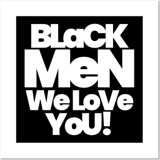 BLACK MEN WE LOVE YOU Posters and Art